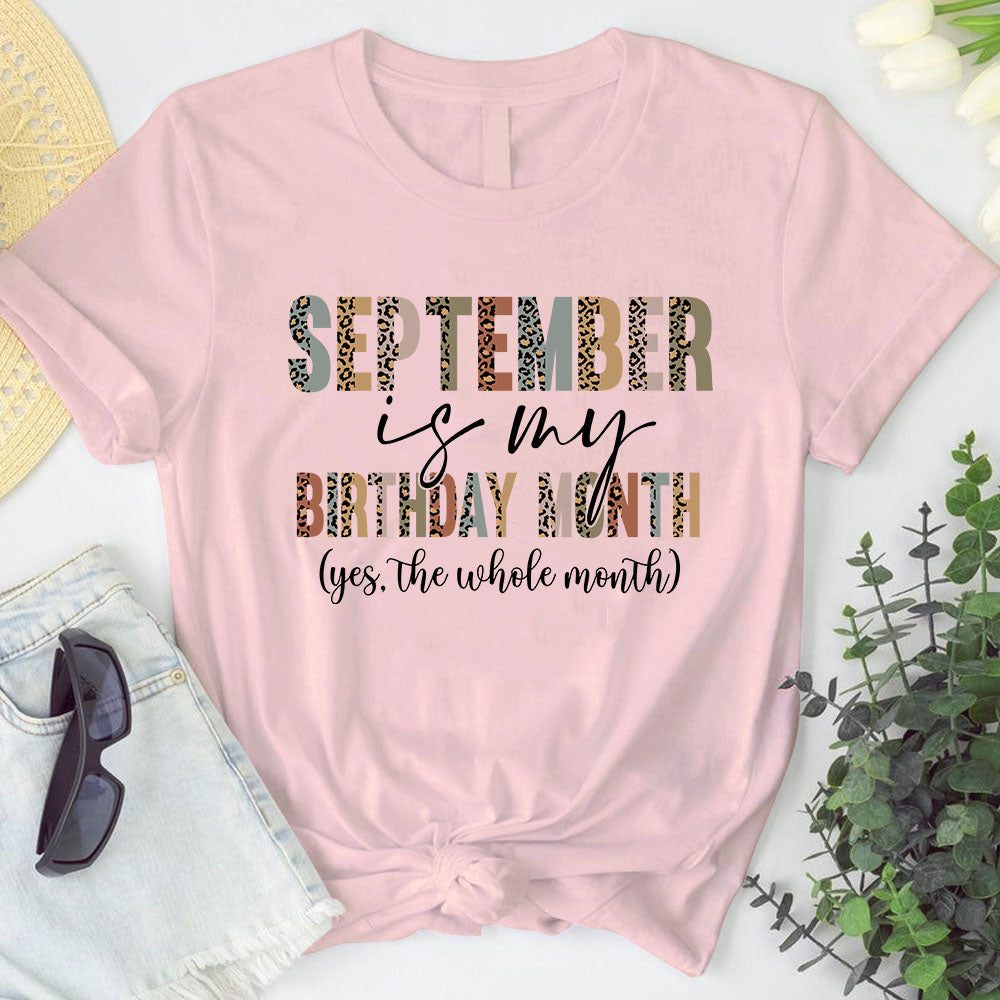 September Is My Birthday Shirt. Yes, The Whole Month T Shirt