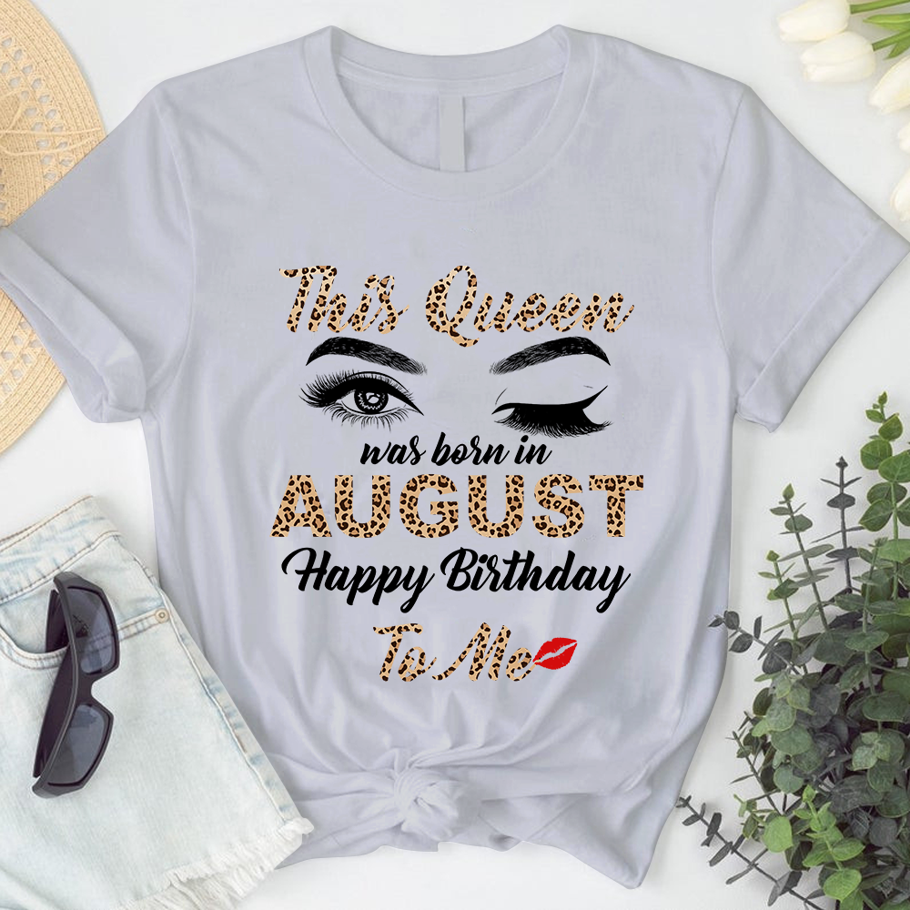 This Queen Was Born In August Happy Birthday To Me T-Shirt