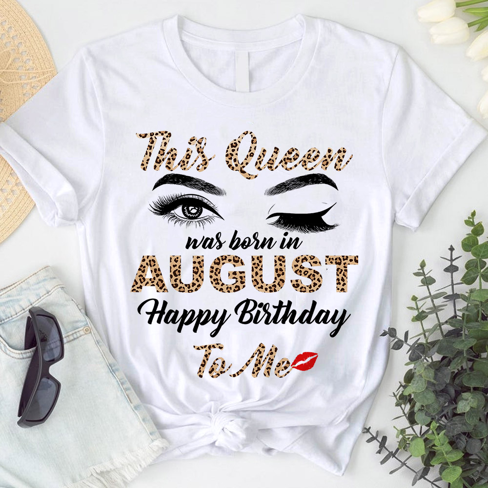 This Queen Was Born In August Happy Birthday To Me T-Shirt