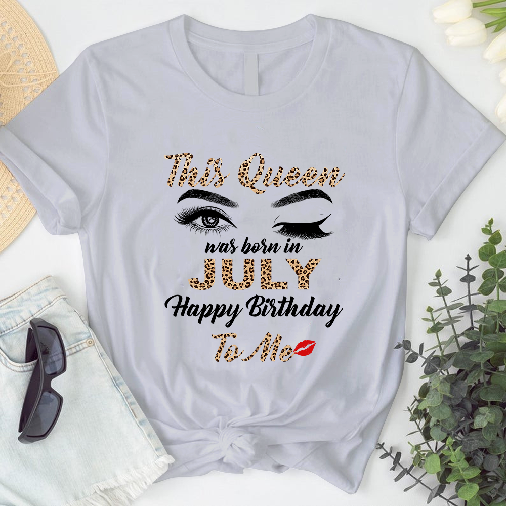 This Queen Was Born In July Happy Birthday To Me T-Shirt