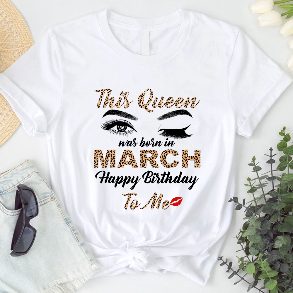 This Queen Was Born In March Happy Birthday To Me T-Shirt