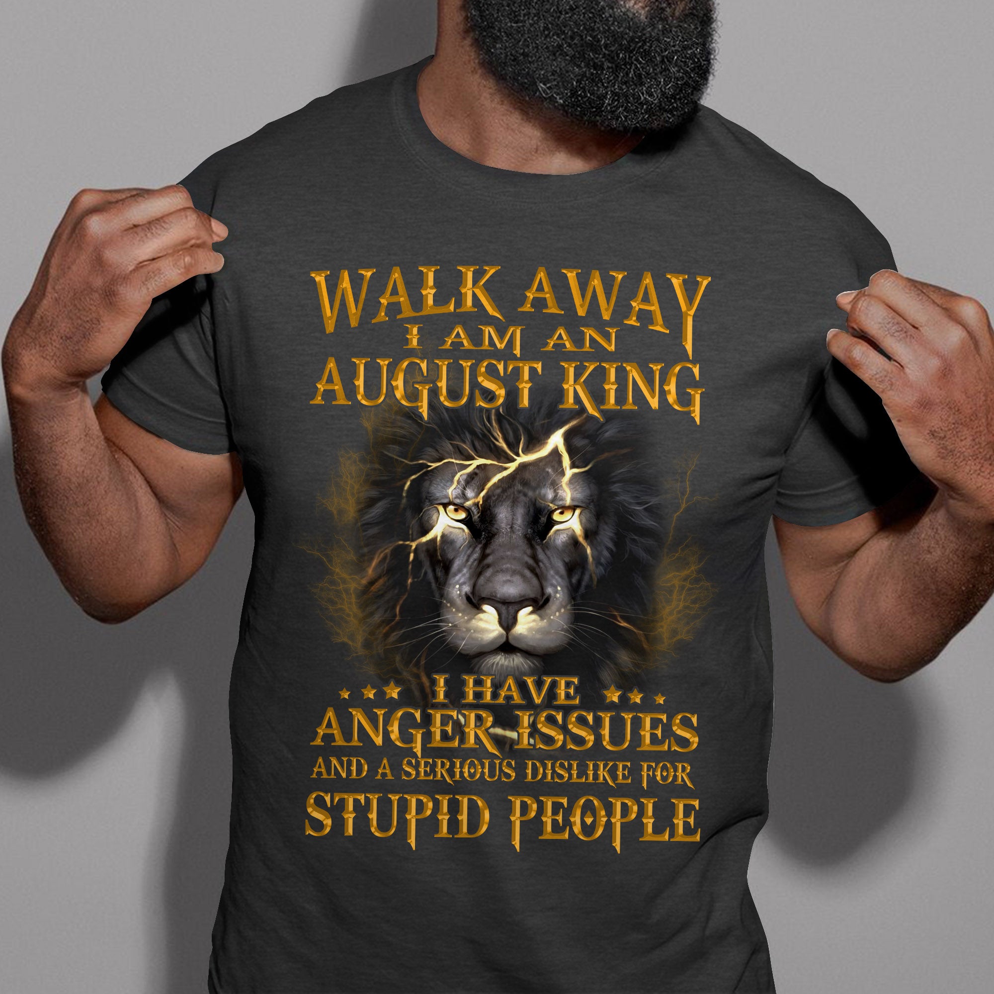 Walk Away I Am An August King T-Shirt