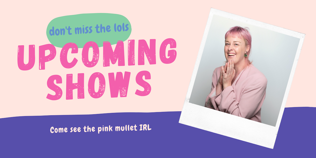 A pink and purple banner that says 'Upcoming Shows' in pink block text. A green speech bubble above it says 'don't miss the lols'. A photo of Alexandra Hudson is featured to the left in a polaroid frame. At the bottom of the banner is pink text that says 'Come see the pink mullet in IRL'