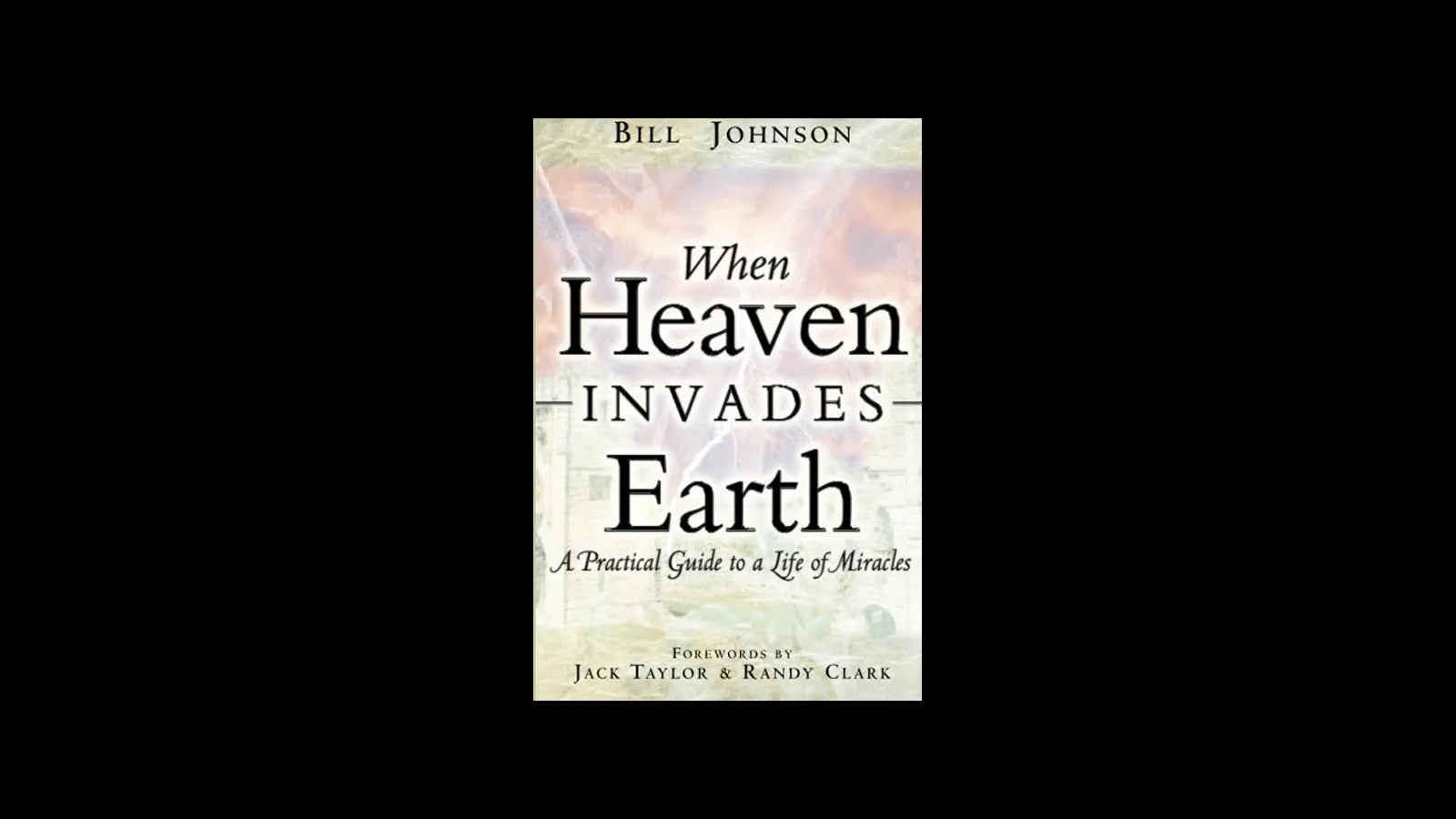 When Heaven Invades Earth — Bill Johnson