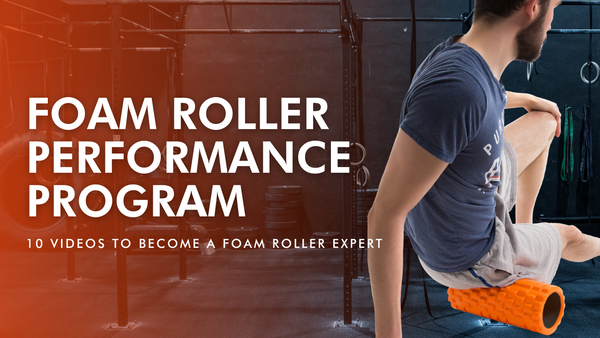 Foam Roller Performance Program: 10 Videos To Become A Foam Rolling Expert