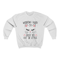 Working Hard To Keep My Cat In Style Unisex Sweatshirt - S M L XL 2x 3x (18000)