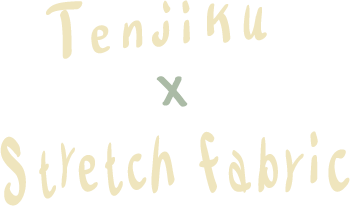 tenjiku×stretch fabric