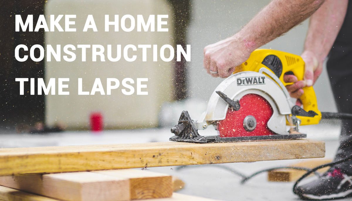 How to capture a home construction time lapse