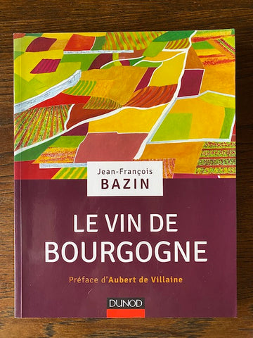 Le vin de Bourgogne, Jean-François Bazin, préface Aubert de Villaine, Edition Hachette
