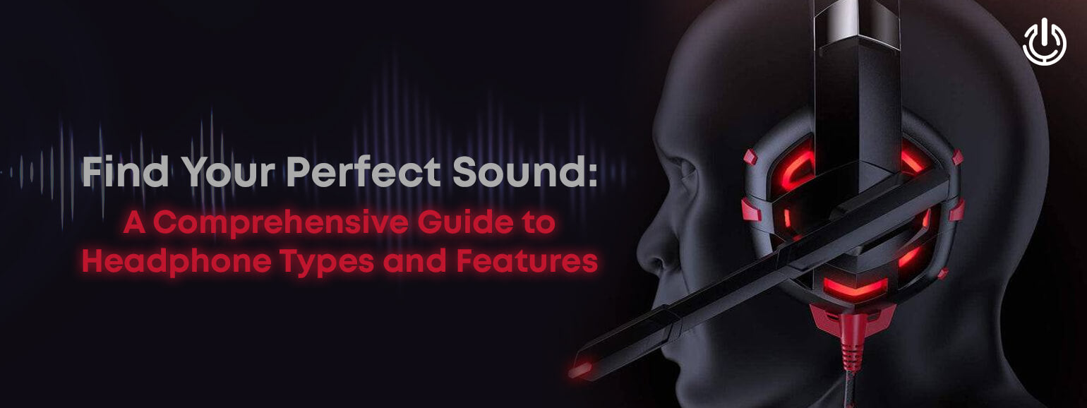 Find Your Perfect Sound: A Comprehensive Guide to Headphone Types and Features