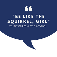 White Stripes Little Acorns - song quote be like the squirrel click to play song