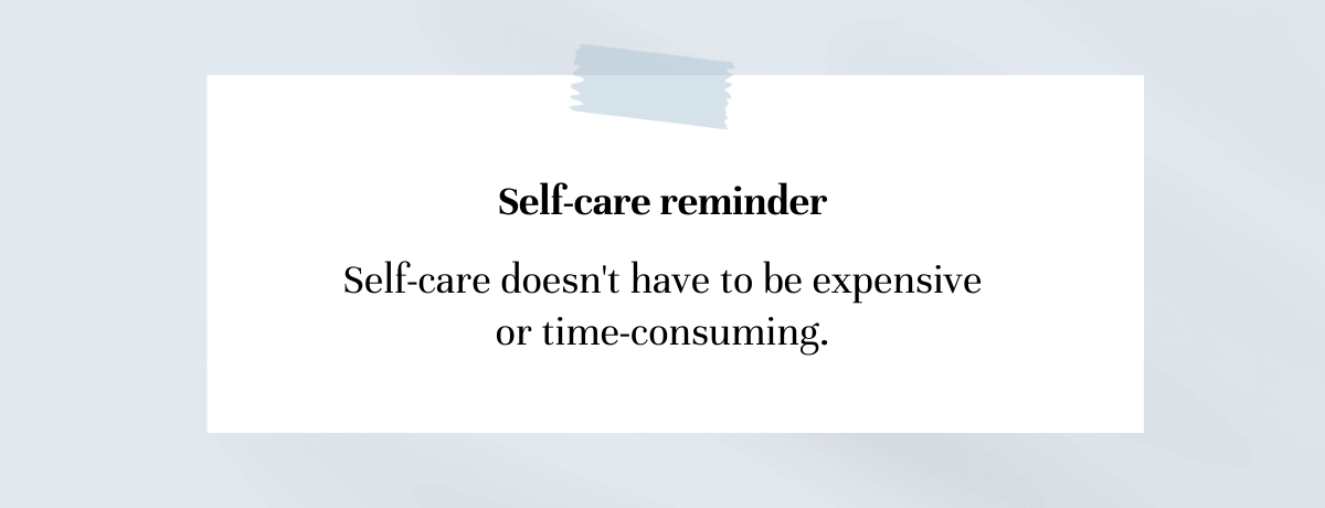 Self-care doesn't have to be expensive or time-consuming.