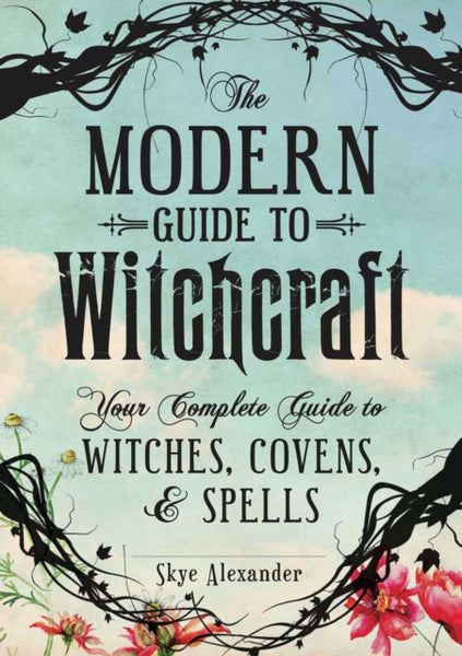 the modern guide to witchcraft by skye alexander