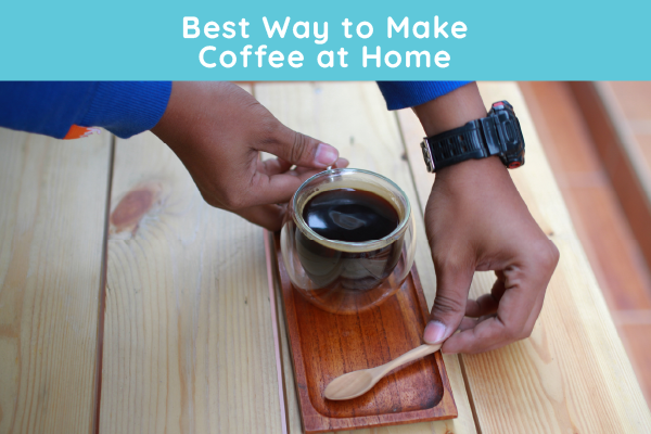 Best Way to Make Coffee at Home