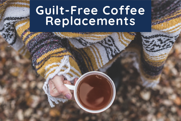 Guilt-Free Coffee Replacements