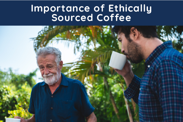 Importance of Ethically Sourced Coffee
