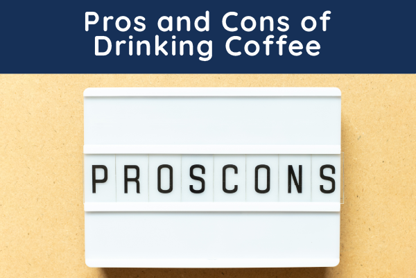 Pros and Cons of Drinking Coffee