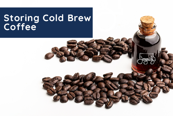 How to Store Cold Brew Coffee