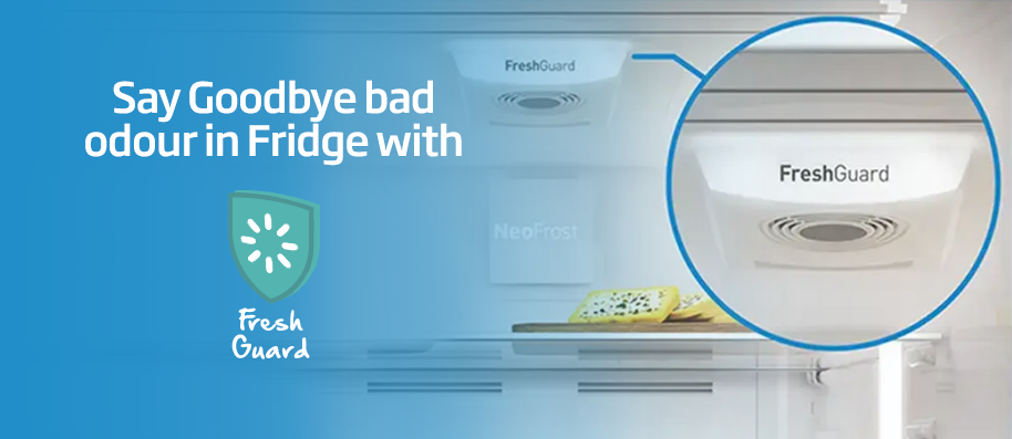 Say Goodbye To Bad Odour in Fridges with Fresh Guard™ technology