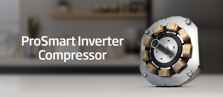 ProSmart™ Inverter Compressor in Fridge for Energy Efficient Cooling