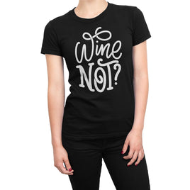 Why Not Wine Not Organic Womens T-Shirt