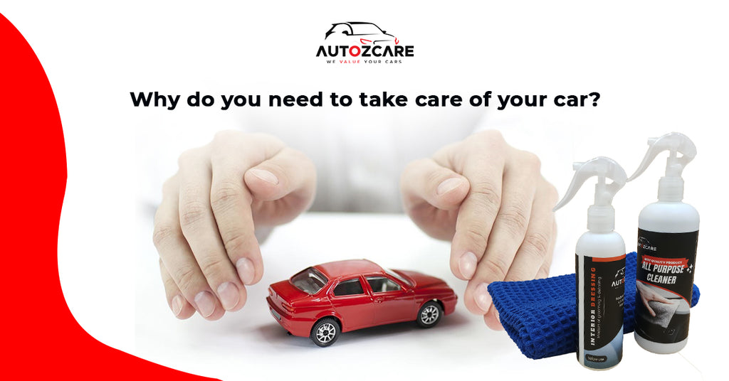 Why do you need to take care of your car?