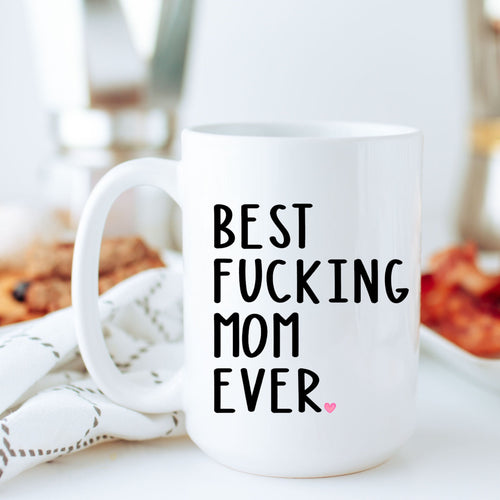 Funny Mom Gift Best Fucking Mom Ever Mug Mother's Day Gift Coffee