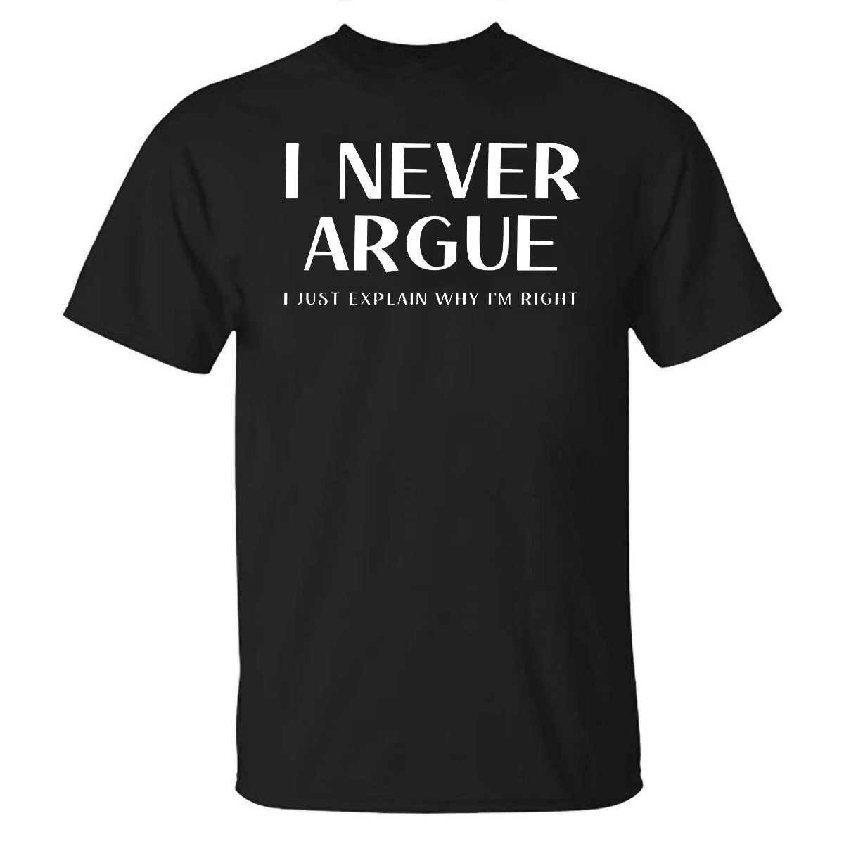 I Never Argue Printed T-shirt – polyalienshop