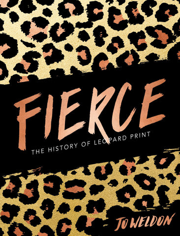 Fierce - The History of Leopard Print by Jo Weldon.