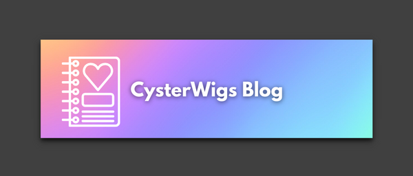 Click HERE to browse the CysterWigs blog