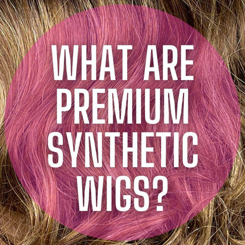 What the heck are premium synthetic wigs? Is that really a thing? (Hint: YES!)