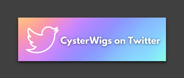 Click HERE to visit CysterWigs on Twitter