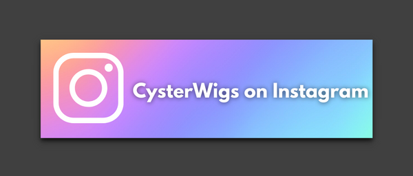 Click HERE to visit CysterWigs on Instagram