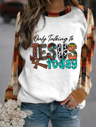 VChics Only Talking To Jesus Today Print Sweatshirt - Vchics