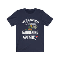 Weekend Forecast:  Gardening With A Chance Of Wine - Unisex Jersey Short Sleeve Tee