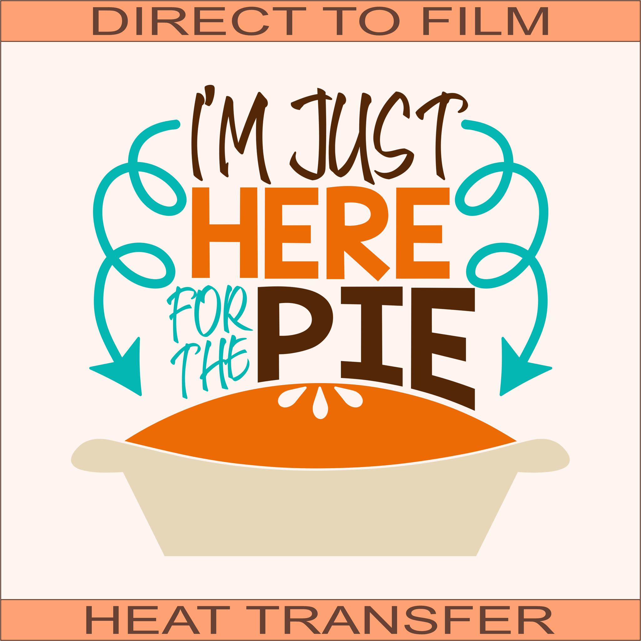 I'm Just Here for the Pie | Ready to Press Heat Transfer 9.5