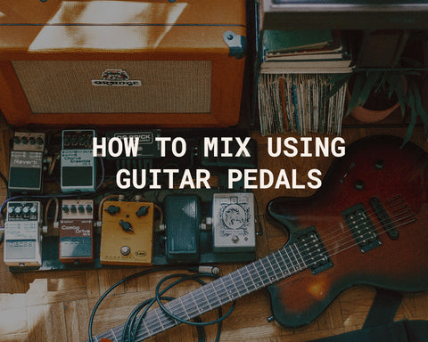 How To Mix Using Guitar Pedals 