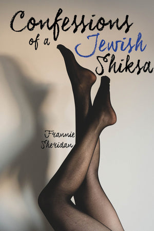 Confessions of a Jewish Shiksa: The Second Greatest Story Ever Told by  Frannie Sheridan