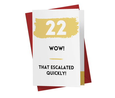That Escalated Quickly | 22nd Birthday Card - Kartoprint