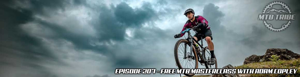 207 – Free MTB Masterclass with Adam Copley