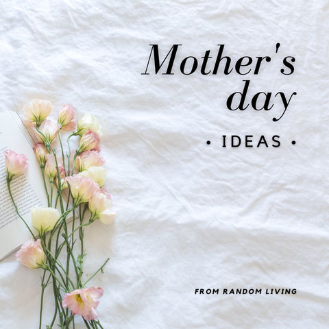 Mother's Day Ideas