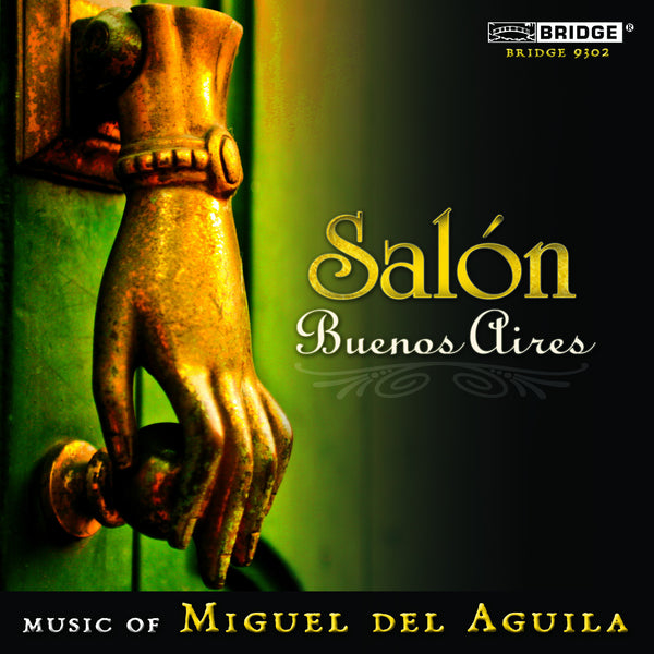 Miguel del Aguila: Salon Buenos Aires BRIDGE 9302 – Bridge Records