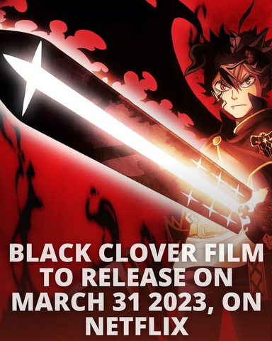 Black Clover Film To Release On 31 March 2023, On Netflix — Adilsons