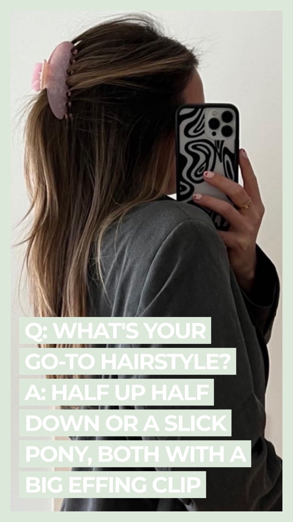 Q: What's your go-to hairstyle? A: Half up half down or a slick pony, both with a Big Effing Clip