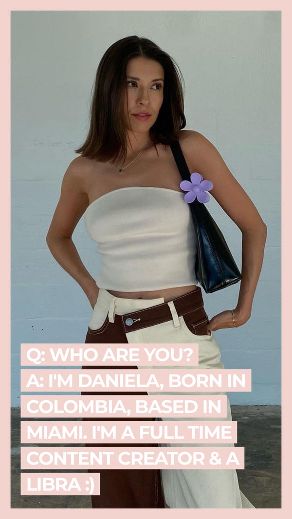 Q: Who are you? A: I'm Daniela, born in Colombia, based in Miami. I'm a full time content creator & a Libra ;)