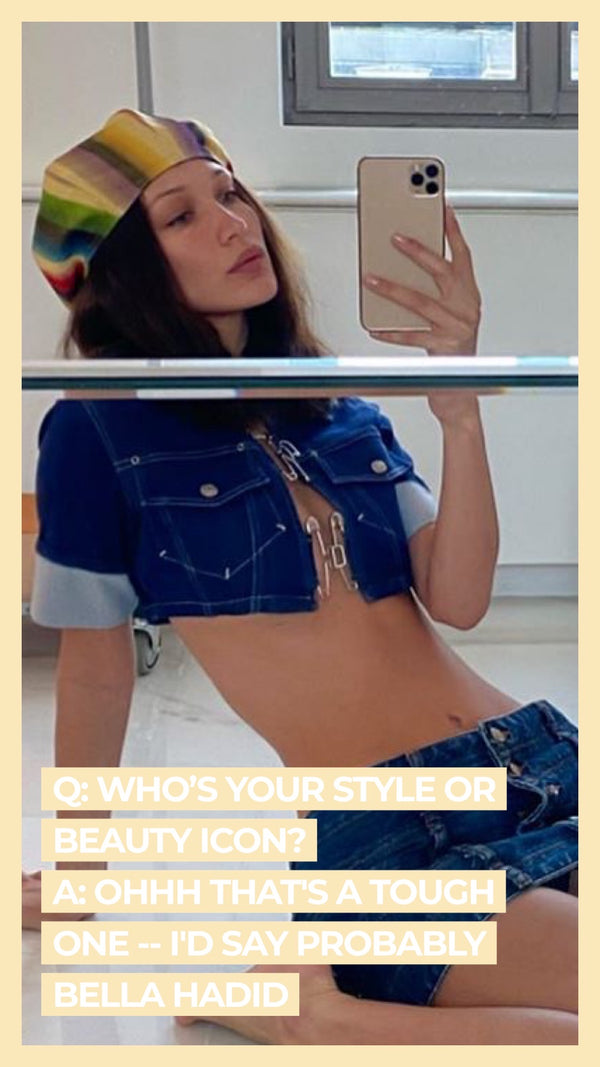 Q: Who's your style or beauty icon? A Ohhh that's a tough one -- I'd say probably Bella Hadid