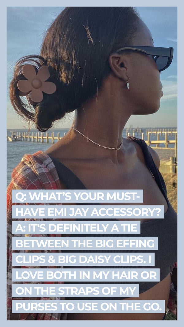 Q: What's your must-have Emi Jay accessory? A: It's definitely a tie between the Big Effing Clips & Big Daisy Clips. I love both in my hair or on the straps of my purses to use on the go.