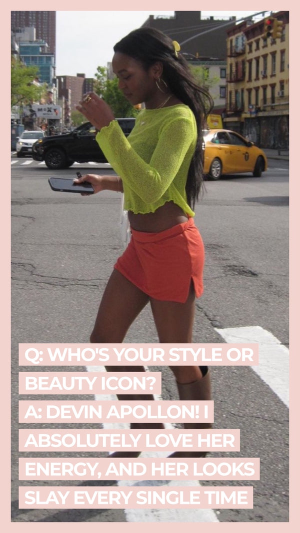 Q: Who's your style or beauty icon? A: Devin Apollon! I absolutely love her energy, and her looks slay every single time