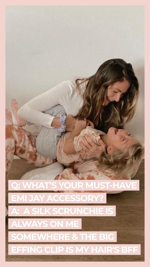 Q What's your must-have Emi Jay accessory? A A silk Scrunchie is always on me somewhere & the Big Effing Clip is my hair's BFF
