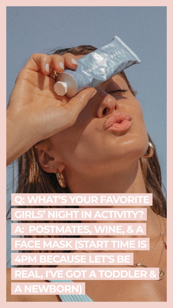 Q: What's your favorite girl's night activity? A: Postmates, wine, & a face mask (start time is 4pm because let's be real, I've got a toddler & a newborn)